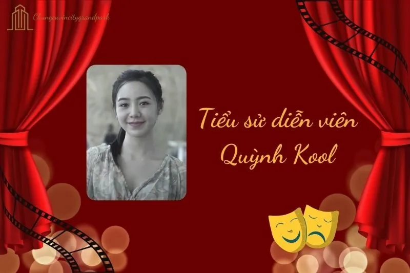 Tiểu sử diễn viên Quỳnh Kool 2025: Sự nghiệp, Giải thưởng & Cuộc sống
